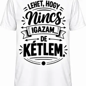 Póló - Lehet hogy nincs igazam, de...